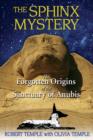 The Sphinx Mystery : The Forgotten Origins of the Sanctuary of Anubis - Book