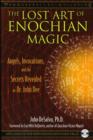 The Lost Art of Enochian Magic : Angels, Invocations, and the Secrets Revealed to Dr. John Dee - Book