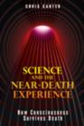 Science and the Near-Death Experience : How Consciousness Survives Death - Book