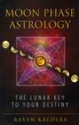 Moon Phase Astrology : The Lunar Key to Your Destiny - Book