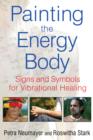 Painting the Energy Body : Signs and Symbols for Vibrational Healing - Book
