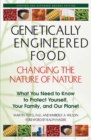 Genetically Engineered Food: Changing the Nature of Nature : What You Need to Know to Protect Yourself, Your Family, and Our Planet - eBook