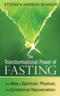 The Transformational Power of Fasting : The Way to Spiritual, Physical, and Emotional Rejuvenation - eBook