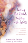 Seeing the Dead, Talking with Spirits : Shamanic Healing through Contact with the Spirit World - eBook