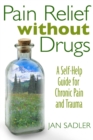 Pain Relief without Drugs : A Self-Help Guide for Chronic Pain and Trauma - eBook
