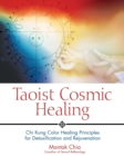 Taoist Cosmic Healing : Chi Kung Color Healing Principles for Detoxification and Rejuvenation - eBook