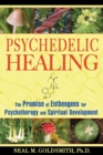 Psychedelic Healing : The Promise of Entheogens for Psychotherapy and Spiritual Development - eBook