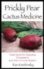 Prickly Pear Cactus Medicine : Treatments for Diabetes, Cholesterol, and the Immune System - eBook