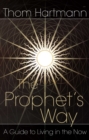 The Prophet's Way : A Guide to Living in the Now - eBook