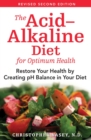 The Acid-Alkaline Diet for Optimum Health : Restore Your Health by Creating pH Balance in Your Diet - eBook