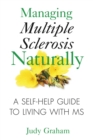 Managing Multiple Sclerosis Naturally : A Self-help Guide to Living with MS - eBook