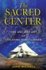 The Sacred Center : The Ancient Art of Locating Sanctuaries - eBook