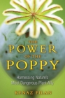 The Power of the Poppy : Harnessing Nature's Most Dangerous Plant Ally - eBook