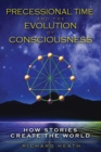 Precessional Time and the Evolution of Consciousness : How Stories Create the World - eBook