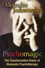 Psychomagic : The Transformative Power of Shamanic Psychotherapy - eBook