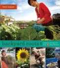 Backyard Roots : Lessons on Living Local from 35 Urban Farmers - eBook