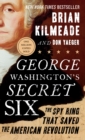 George Washington's Secret Six : The Spy Ring That Saved the American Revolution - Book
