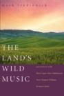 The Land's Wild Music : Encounters with Barry Lopez, Peter Matthiessen, Terry Tempest Williams, and James Galvin - Book