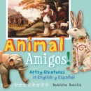 Animal Amigos! : Artsy Creatures in English y Espaol - Book