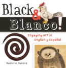 Black & Blanco! : Engaging Art in English y Espaol - Book