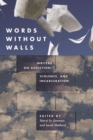 Words without Walls : Writers on Addiction, Violence, and Incarceration - Book