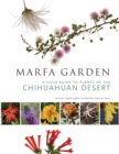 Marfa Garden : A Field Guide to Plants of the Chihuahuan Desert - Book