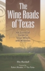 The Wine Roads of Texas : An Essential Guide to Texas Wines and Wineries - Book