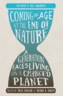 Coming of Age at the End of Nature : A Generation Faces Living on a Changed Planet - eBook