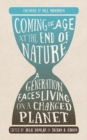 Coming of Age at the End of Nature : A Generation Faces Living on a Changed Planet - Book