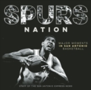 Spurs Nation : Major Moments in San Antonio Basketball - Book