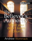 The Believer's Authority Study Guide : What You Didn't Learn in Church - Book