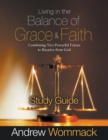 Living in the Balance of Grace and Faith Study Guide : Combining Two Powerful Forces to Receive from God - Book