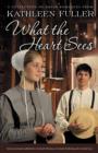 What the Heart Sees : A Collection of Amish Romances - Book