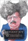 Defiant Joy : The Remarkable Life and   Impact of G.K. Chesterton - Book