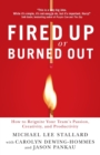 Fired Up or Burned Out : How to Reignite Your Team's Passion, Creativity, and Productivity - Book