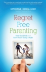 Regret Free Parenting : Raise Good Kids and Know You're Doing It Right - Book