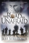 The Road to Unafraid : How the Army's Top Ranger Faced Fear and Found Courage through - Book