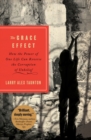 The Grace Effect : How the Power of One Life Can Reverse the Corruption of Unbelief - Book