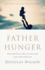 Father Hunger : Why God Calls Men to Love and Lead Their Families - Book