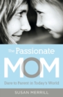 The Passionate Mom : Dare to Parent in Today's World - Book