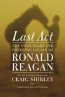 Last Act : The Final Years and Emerging Legacy of Ronald Reagan - Book