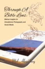 Through A Bible Lens : Biblical Insights for Smartphone Photography and Social Media - Book
