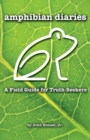 Amphibian Diaries : A Field Guide for Truth-Seekers - Book