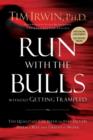 Run With the Bulls Without Getting Trampled : The Qualities You Need to Stay Out of Harm's Way and Thrive at Work - Book