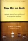 Three Men in a Room : The Inside Story of Power and Betrayal in an American Statehouse - Book