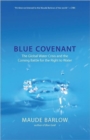 Blue Covenant : The Global Water Crisis and the Coming Battle for the Right to Water - Book