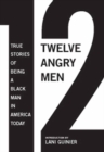 Twelve Angry Men : True Stories of Being a Black Man in America Today - Book