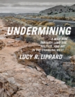 Undermining : A Wild Ride in Words and Images through Land Use Politics and Art in the Changing West - Book