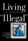 Living "Illegal" : The Human Face of Unauthorized Immigration - eBook