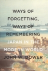Ways of Forgetting, Ways of Remembering : Japan in the Modern World - eBook